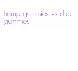 hemp gummies vs cbd gummies