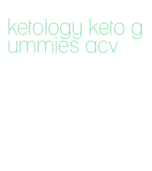 ketology keto gummies acv