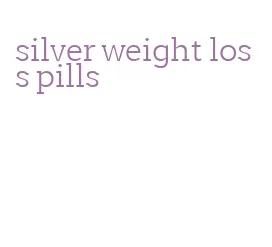 silver weight loss pills