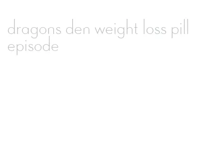 dragons den weight loss pill episode