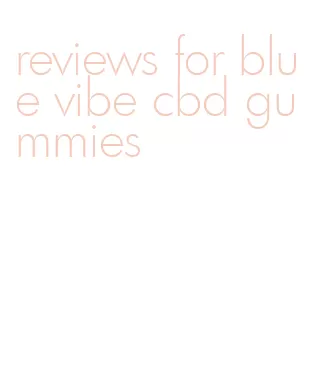 reviews for blue vibe cbd gummies