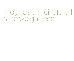 magnesium citrate pills for weight loss