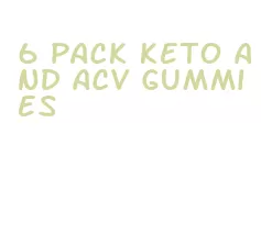 6 pack keto and acv gummies