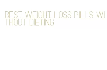 best weight loss pills without dieting