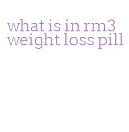 what is in rm3 weight loss pill