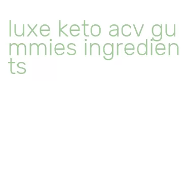 luxe keto acv gummies ingredients