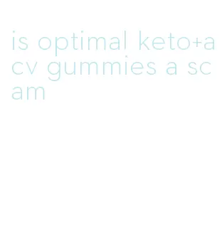 is optimal keto+acv gummies a scam