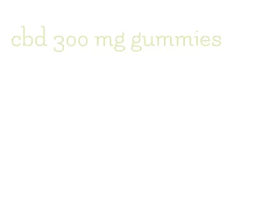 cbd 300 mg gummies