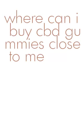where can i buy cbd gummies close to me