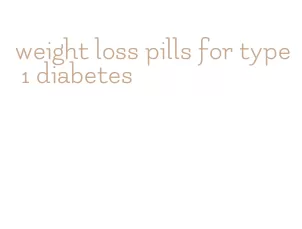 weight loss pills for type 1 diabetes