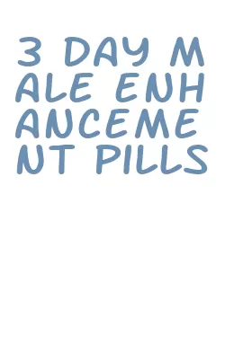 3 day male enhancement pills