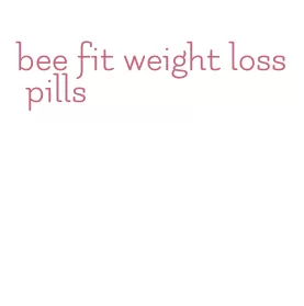 bee fit weight loss pills