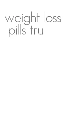 weight loss pills tru