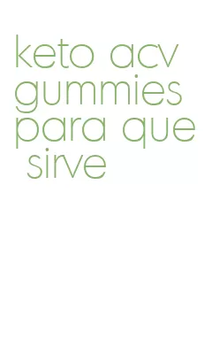 keto acv gummies para que sirve