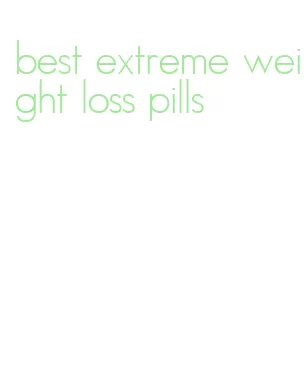 best extreme weight loss pills