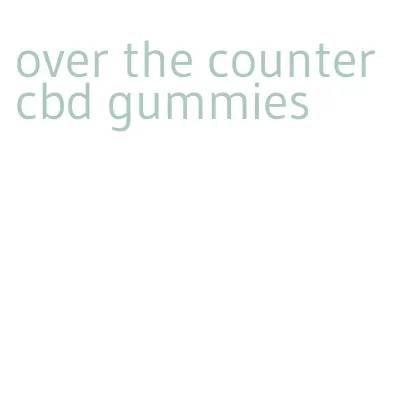 over the counter cbd gummies