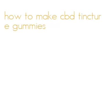 how to make cbd tincture gummies