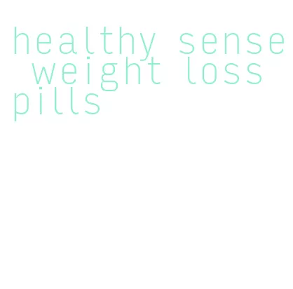 healthy sense weight loss pills