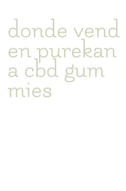 donde venden purekana cbd gummies