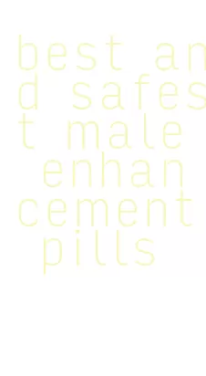 best and safest male enhancement pills