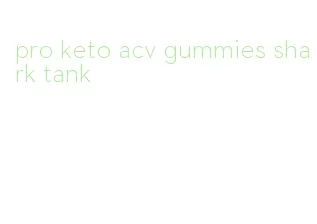 pro keto acv gummies shark tank