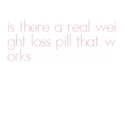 is there a real weight loss pill that works