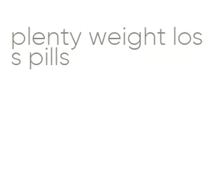 plenty weight loss pills