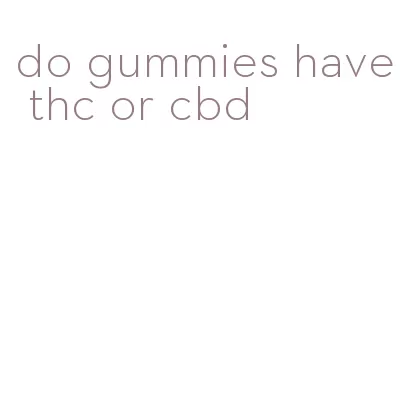 do gummies have thc or cbd