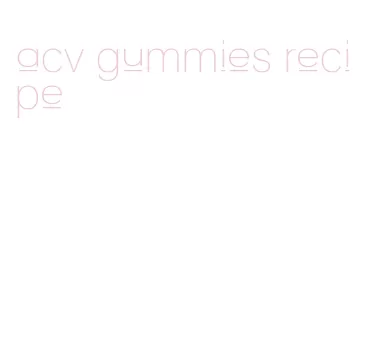 acv gummies recipe