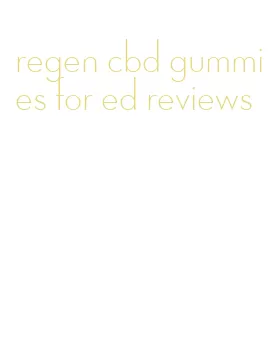 regen cbd gummies for ed reviews