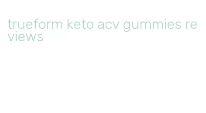 trueform keto acv gummies reviews