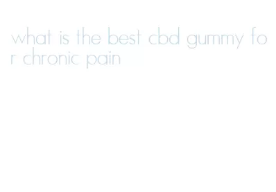 what is the best cbd gummy for chronic pain