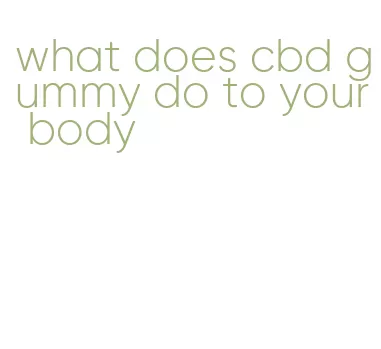 what does cbd gummy do to your body