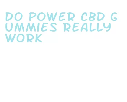 do power cbd gummies really work