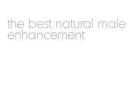 the best natural male enhancement