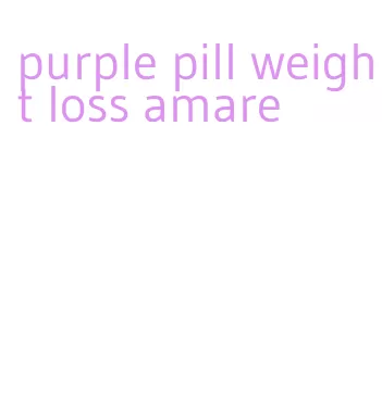 purple pill weight loss amare