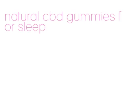 natural cbd gummies for sleep