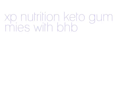 xp nutrition keto gummies with bhb