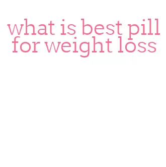 what is best pill for weight loss