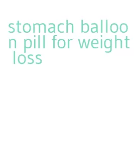 stomach balloon pill for weight loss