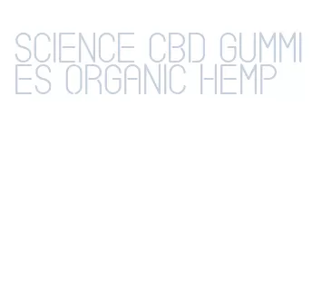 science cbd gummies organic hemp