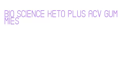bio science keto plus acv gummies