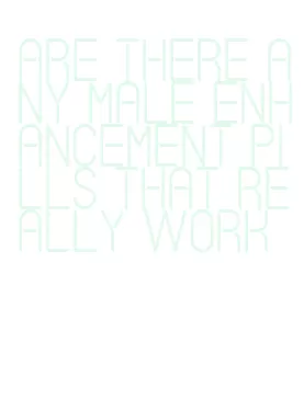 are there any male enhancement pills that really work