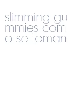 slimming gummies como se toman