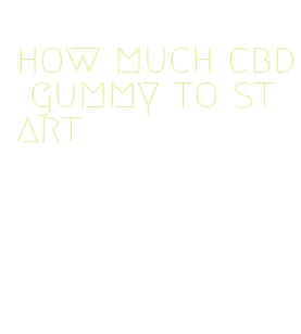 how much cbd gummy to start