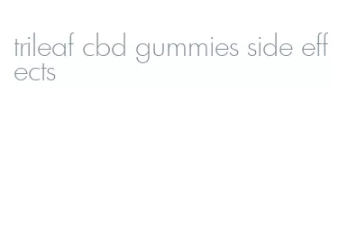 trileaf cbd gummies side effects