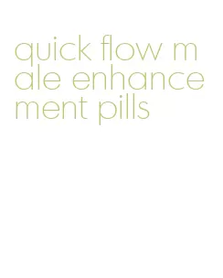 quick flow male enhancement pills