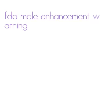 fda male enhancement warning