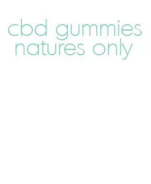 cbd gummies natures only