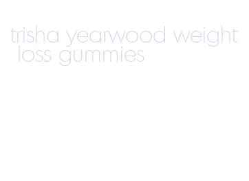 trisha yearwood weight loss gummies